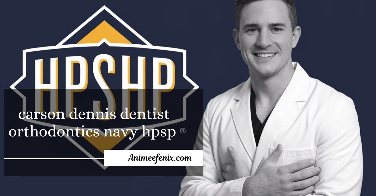 carson dennis dentist orthodontics navy hpsp